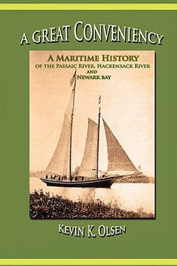 A Great Conveniency - A Maritime History of the Passaic River, Hackensack River, and Newark Bay
