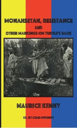 Monahsetah, Resistance and Other Markings on Turtle's Back: A Lyric History in Poems and Essays