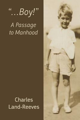 "...Boy!" A Passage to Manhood by Land-Reeves, Charles